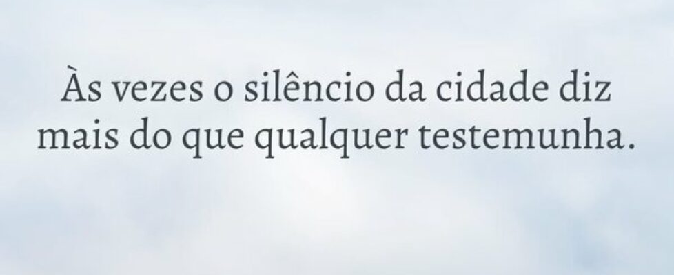 Às vezes o silêncio da cidade diz mais do que qual... Ivo Mendes Morais