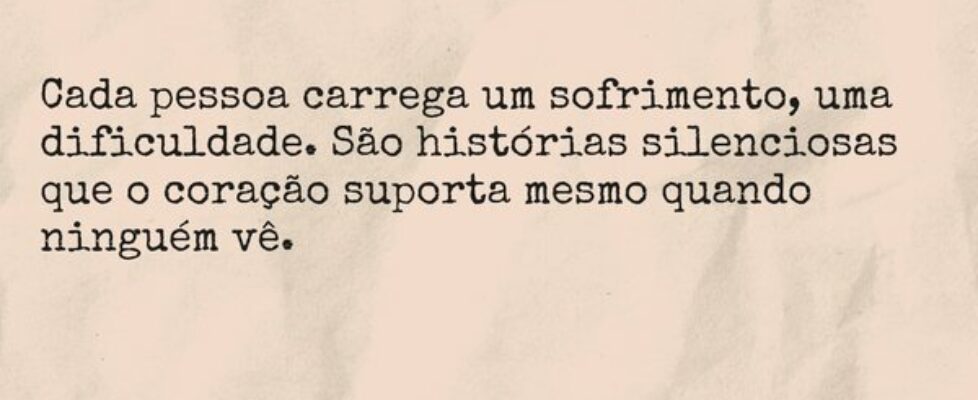 Cada pessoa carrega um sofrimento, uma dificuldade... Ivo Mendes Morais