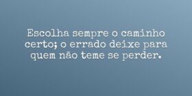 Escolha sempre o caminho certo; o errado deixe par... Ivo Mendes Morais