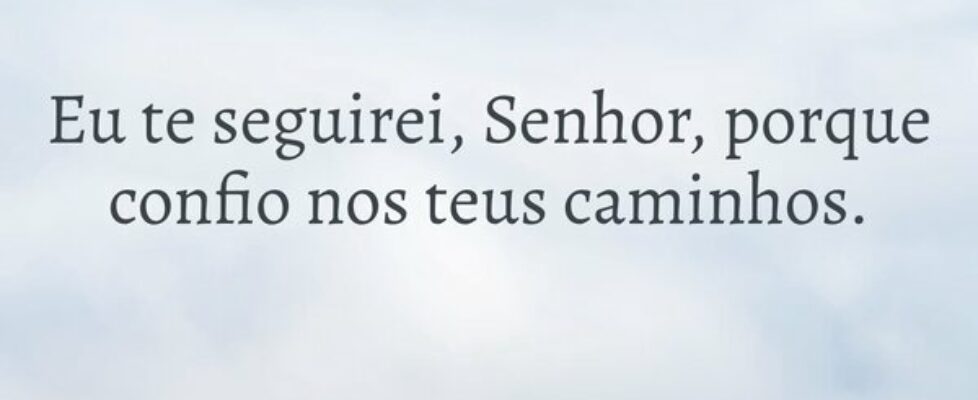 Eu te seguirei, Senhor, porque confio nos teus cam... Ivo Mendes Morais