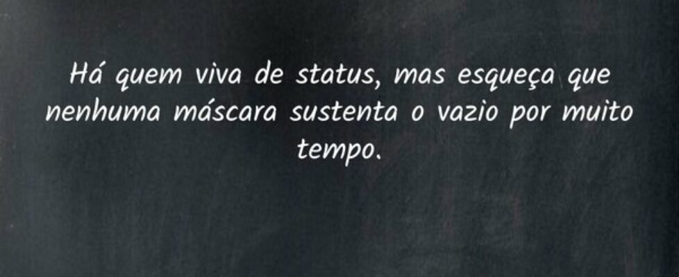 Há quem viva de status, mas esqueça que nenhuma má... Ivo Mendes Morais