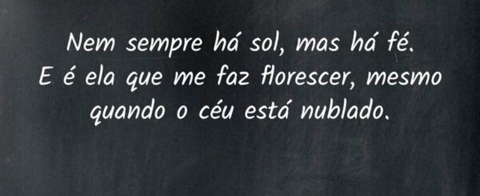 Nem sempre há sol, mas há fé.  E é ela que me faz ... Janice F Rocha