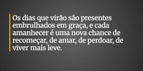Os dias que virão são presentes embrulhados em gra... Janice F Rocha