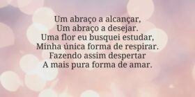 Um abraço a alcançar,
Um abraço a desejar.
Uma flo... Jonas Kakaroto