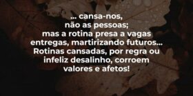 ... cansa-nos,
não as pessoas; 
mas a rotina presa... José Mauro Toledo