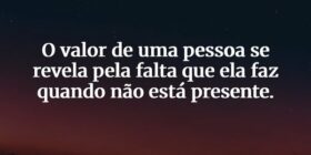 O valor de uma pessoa se revela pela falta que ela... Junio Oliveira