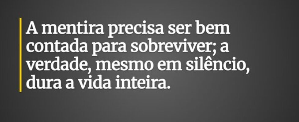 A mentira precisa ser bem contada para sobreviver;... Leonardo Brelaz