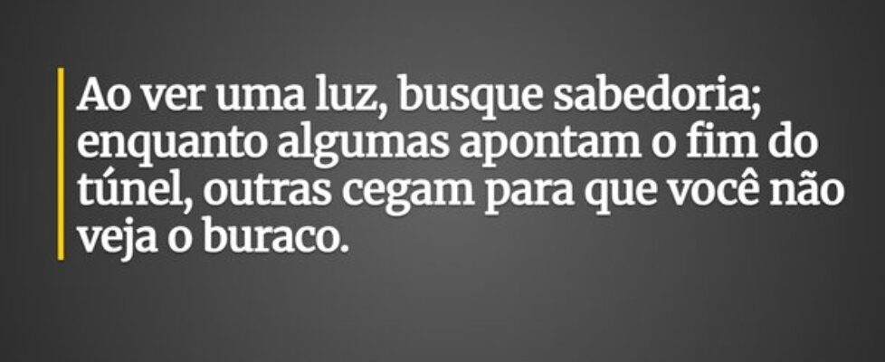 Ao ver uma luz, busque sabedoria; enquanto algumas... Leonardo Brelaz