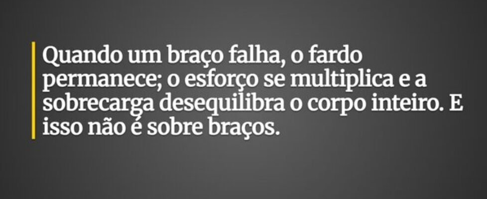Quando um braço falha, o fardo permanece; o esforç... Leonardo Brelaz