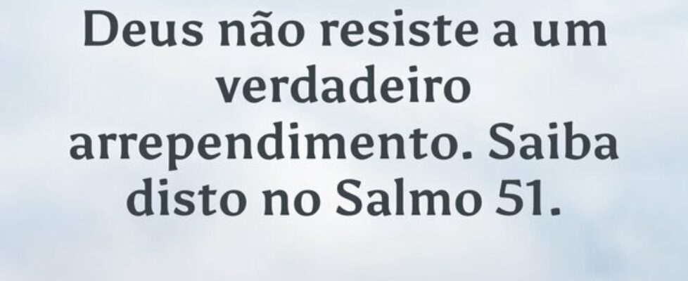 Deus não resiste a um verdadeiro arrependimento. S... LicínioFM