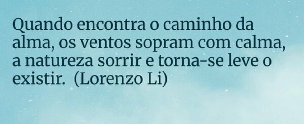 Quando encontra o caminho da alma, os ventos sopra... Lorenzo Li