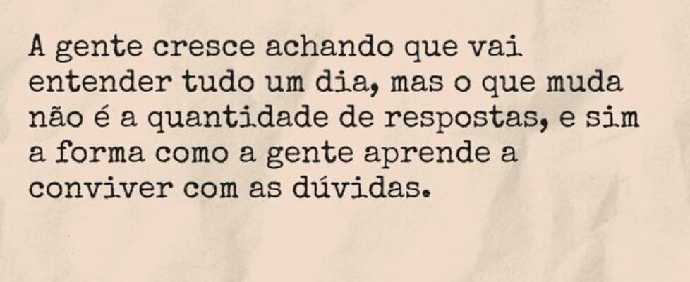 A gente cresce achando que vai entender tudo um di... Lorrane Fernandes