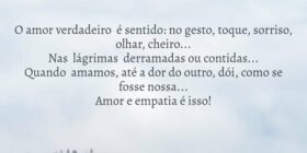 O amor verdadeiro  é sentido: no gesto, toque, sor... Lourdes de Paiva