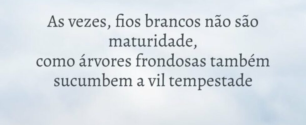 As vezes, fios brancos não são maturidade, como ár... MaFê S.D.