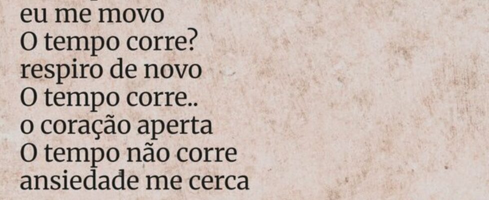 O tempo corre eu me movo O tempo corre? respiro de... MaFê S.D.