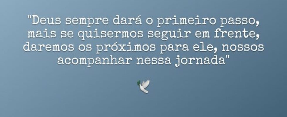 "Deus sempre dará o primeiro passo, mais se q... Maju AL