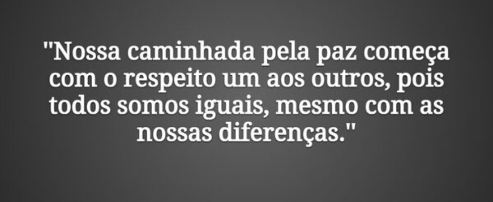 ''Nossa caminhada pela paz começa com o respeito u... Matheus Idalécio