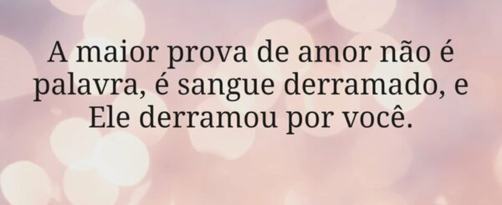A maior prova de amor não é palavra, é sangue derr... Miriamleal