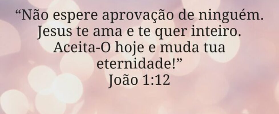 “Não espere aprovação de ninguém. Jesus te ama e t... Miriamleal