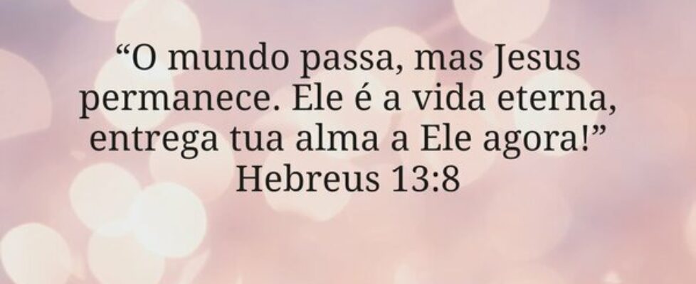 “O mundo passa, mas Jesus permanece. Ele é a vida ... Miriamleal