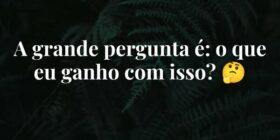 A grande pergunta é: o que eu ganho com isso? 🤔... Paulodgt