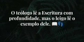 O teólogo lê a Escritura com profundidade, mas o l... Paulodgt
