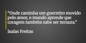 “Onde caminha um guerreiro movido pelo amor, o mun... Porta Voz