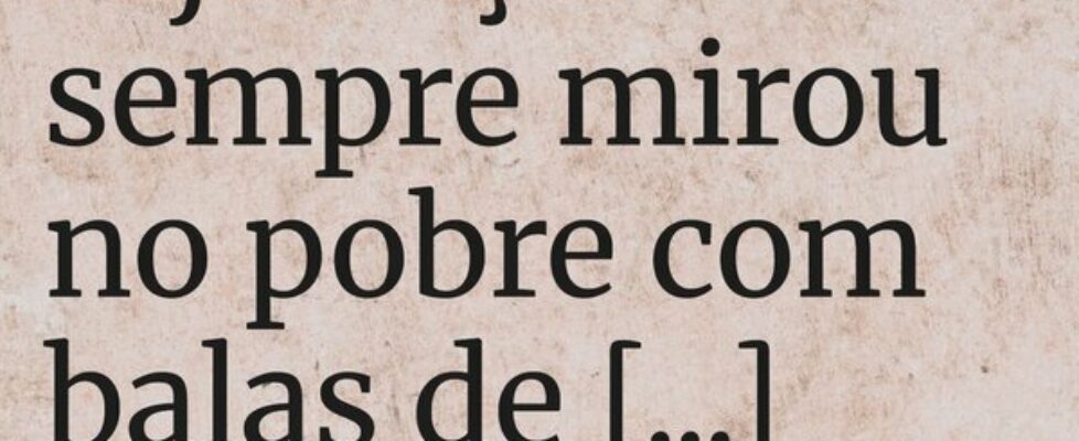 A justiça sempre mirou no pobre com balas de canhã... Randerson Figueiredo
