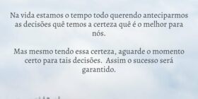 Na vida estamos o tempo todo querendo anteciparmos... Reginaldo Cardoso...