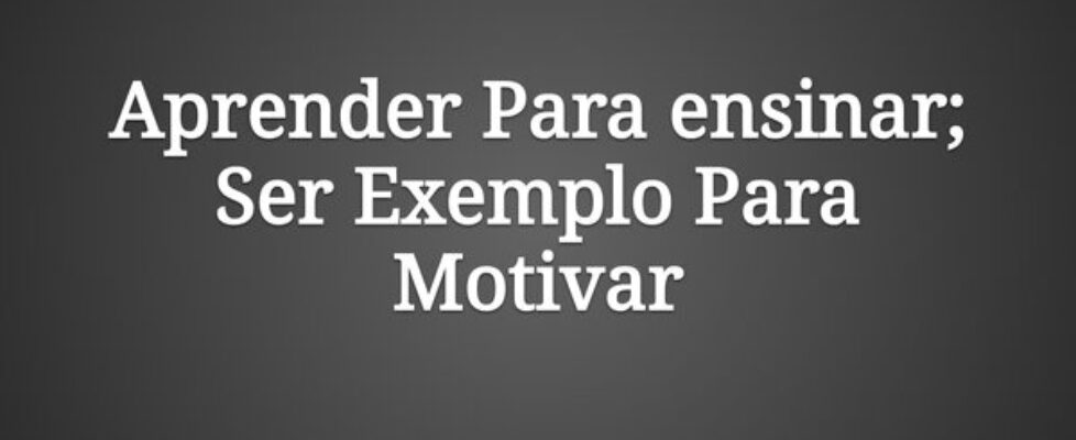 Aprender Para ensinar; Ser Exemplo Para Motivar... rodrigosantospoeta