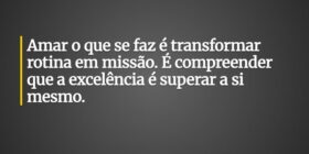 Amar o que se faz é transformar rotina em missão. ... Ronaldo José Damaceno