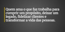 Quem ama o que faz trabalha para cumprir um propós... Ronaldo José Damaceno
