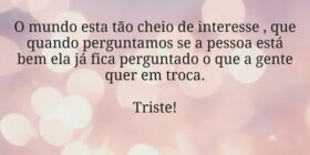 O mundo esta tão cheio de interesse , que quando p... S.U.S.