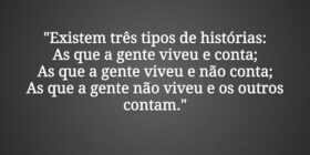 "Existem três tipos de histórias: As que a ge... Sadi Cassenote