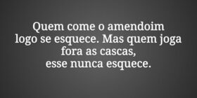 Quem come o amendoim
logo se esquece. Mas quem jog... Samo Jossefa Samo