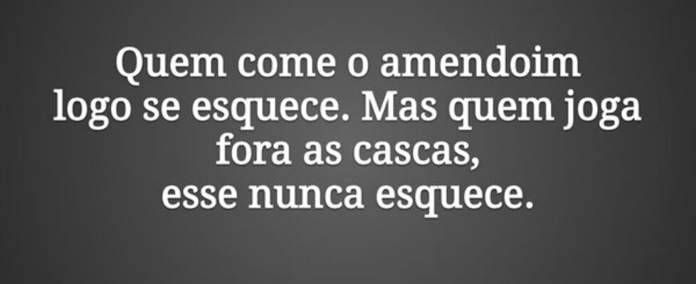 Quem come o amendoim logo se esquece. Mas quem jog... Samo Jossefa Samo
