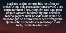 Será que os fins sempre irão justificar os meios? ... Shalimar Farias da Silva