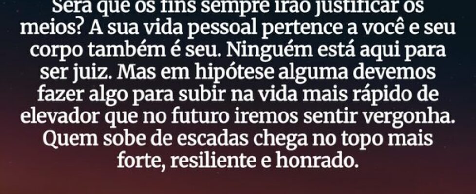 Será que os fins sempre irão justificar os meios? ... Shalimar Farias da Silva