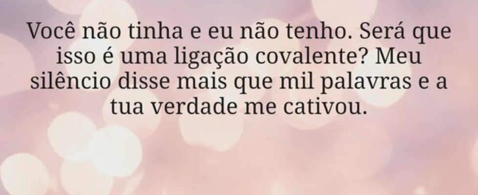 Você não tinha e eu não tenho. Será que isso é uma... Shalimar Farias da Silva