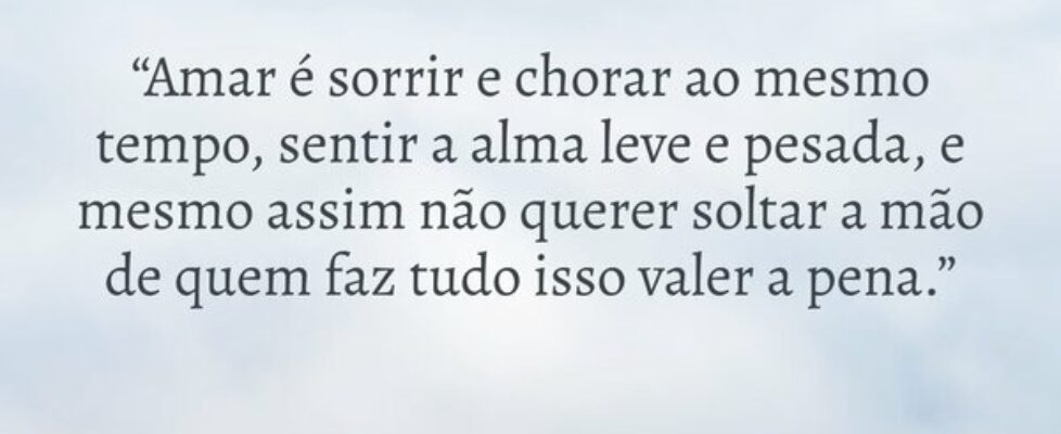 “Amar é sorrir e chorar ao mesmo tempo, sentir a a... Silvywn