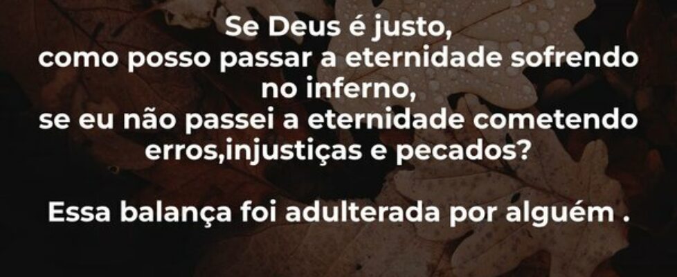 Se Deus é justo, como posso passar a eternidade so... Taffa Ramos Sobrinho