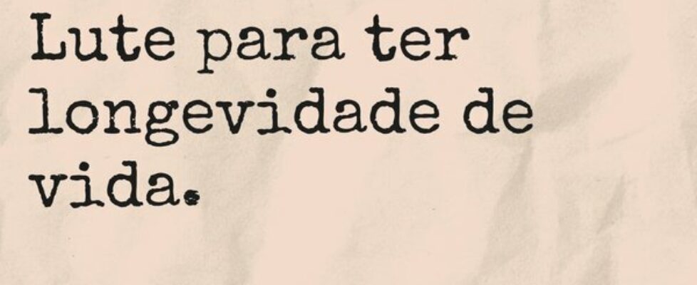 Lute para ter longevidade de vida.... TÁRSIS CAMPOS