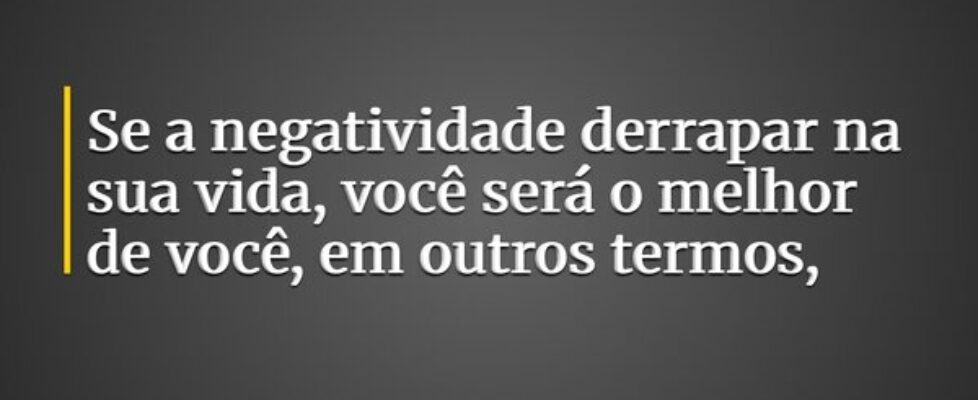 Se a negatividade derrapar na sua vida, você será ... Thiago Coracini