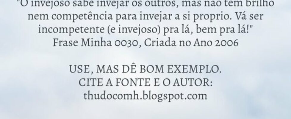 "O invejoso sabe invejar os outros, mas não t... THUDOcomH