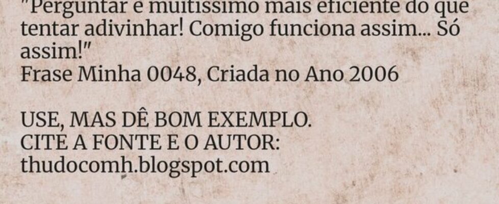 "Perguntar é muitíssimo mais eficiente do que... THUDOcomH