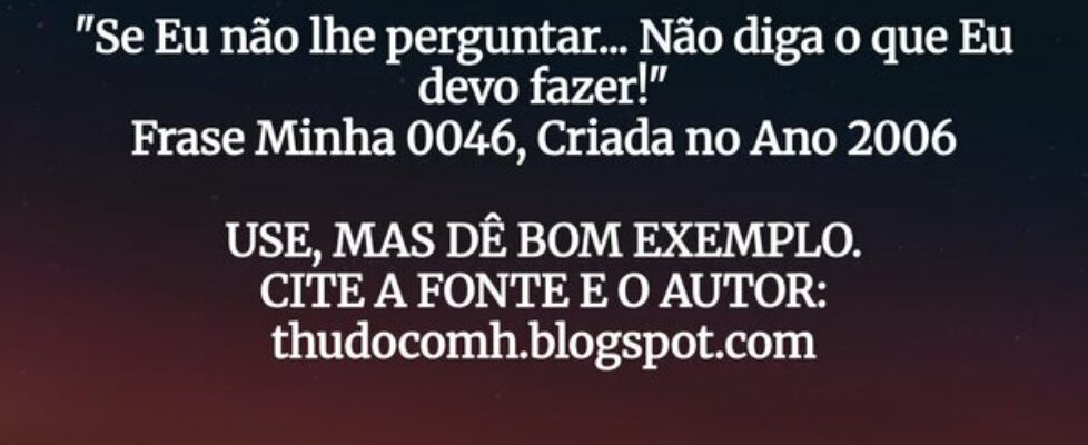 "Se Eu não lhe perguntar... Não diga o que Eu... THUDOcomH