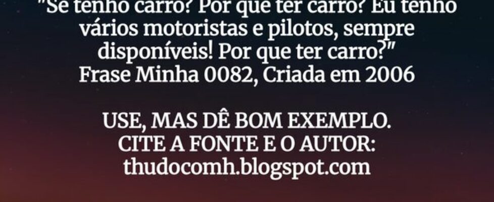 "Se tenho carro? Por que ter carro? Eu tenho ... THUDOcomH