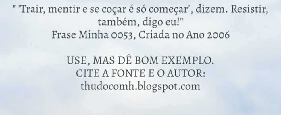 " 'Trair, mentir e se coçar é só começar', di... THUDOcomH