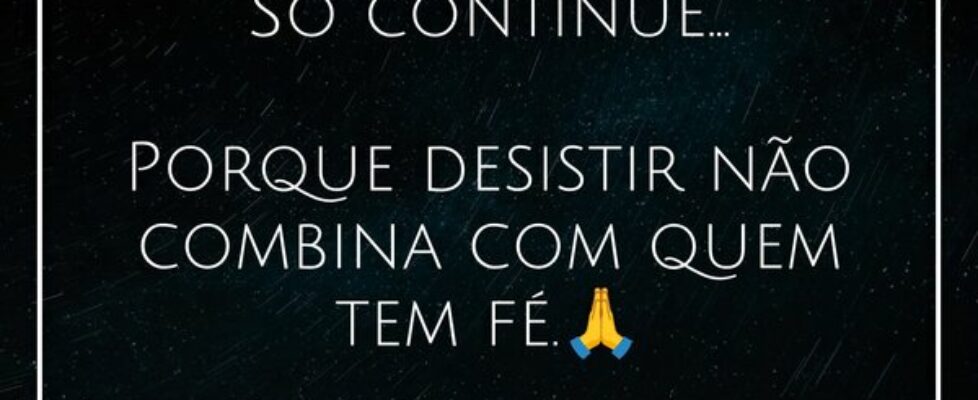 Só continue... Porque desistir não combina com q... Ti Flemi Luhungo CCD