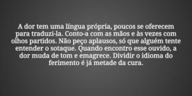 A dor tem uma língua própria, poucos se oferecem p... Tiago Scheimann